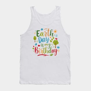 Happy Earth Day Is My Birthday Good For Lover Earth Day 2024 Tank Top